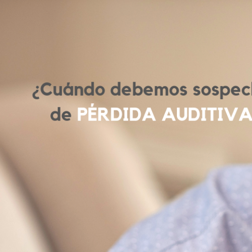 ¿Cuándo debemos sospechar de pérdida auditiva?